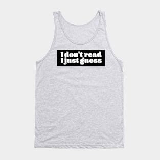 I dont read i just guess Tank Top